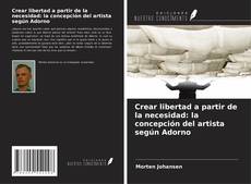 Copertina di Crear libertad a partir de la necesidad: la concepción del artista según Adorno