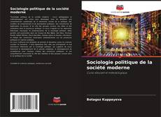 Bookcover of Sociologie politique de la société moderne