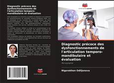 Buchcover von Diagnostic précoce des dysfonctionnements de l'articulation temporo-mandibulaire et évaluation