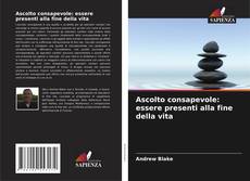 Buchcover von Ascolto consapevole: essere presenti alla fine della vita