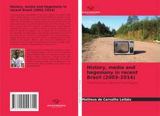 Couverture de History, media and hegemony in recent Brazil (2003–2014)