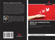 Capa do livro de Shall we celebrate the Divine? 