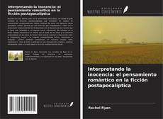 Portada del libro de Interpretando la inocencia: el pensamiento romántico en la ficción postapocalíptica