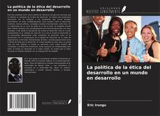 Copertina di La política de la ética del desarrollo en un mundo en desarrollo
