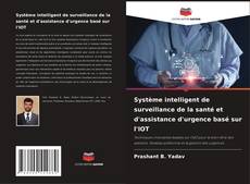 Couverture de Système intelligent de surveillance de la santé et d'assistance d'urgence basé sur l'IOT