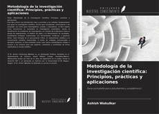 Обложка Metodología de la investigación científica: Principios, prácticas y aplicaciones