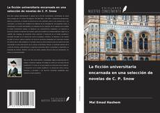 Portada del libro de La ficción universitaria encarnada en una selección de novelas de C. P. Snow