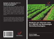 Copertina di Reakcja soi (Glycine max (L.) Merill) na technologie Vermitechnologies