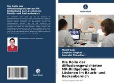 Capa do livro de Die Rolle der diffusionsgewichteten MR-Bildgebung bei Läsionen im Bauch- und Beckenbereich 