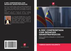 Couverture de A RDC CONFRONTADA COM DESAFIOS GEOESTRATÉGICOS