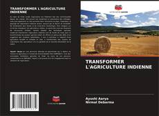 Couverture de TRANSFORMER L'AGRICULTURE INDIENNE
