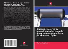 Buchcover von Sistemas solares de aquecimento térmico de água para um complexo de aldeia no Egito