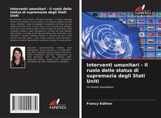 Couverture de Interventi umanitari - Il ruolo dello status di supremazia degli Stati Uniti