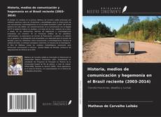 Buchcover von Historia, medios de comunicación y hegemonía en el Brasil reciente (2003-2014)