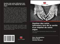 Couverture de Gestion des soins infirmiers lors de la sortie d'un hôpital de soins aigus