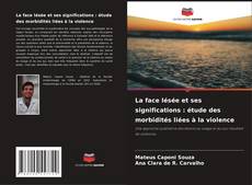 Couverture de La face lésée et ses significations : étude des morbidités liées à la violence