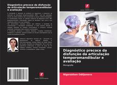 Copertina di Diagnóstico precoce da disfunção da articulação temporomandibular e avaliação