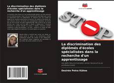 Capa do livro de La discrimination des diplômés d'écoles spécialisées dans la recherche d'un apprentissage 