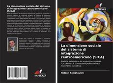 Couverture de La dimensione sociale del sistema di integrazione centroamericano (SICA)