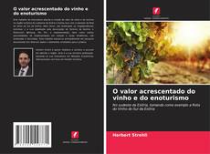 Copertina di O valor acrescentado do vinho e do enoturismo