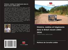 Couverture de Histoire, médias et hégémonie dans le Brésil récent (2003-2014)
