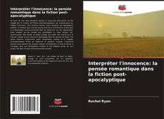 Borítókép a  Interpréter l'innocence: la pensée romantique dans la fiction post-apocalyptique - hoz