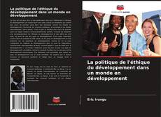 Borítókép a  La politique de l'éthique du développement dans un monde en développement - hoz