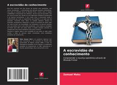 Borítókép a  A escravidão do conhecimento - hoz
