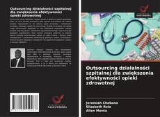 Outsourcing działalności szpitalnej dla zwiększenia efektywności opieki zdrowotnej的封面