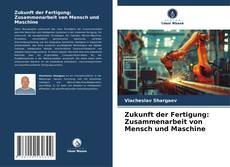 Copertina di Zukunft der Fertigung: Zusammenarbeit von Mensch und Maschine