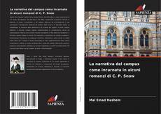 Copertina di La narrativa del campus come incarnata in alcuni romanzi di C. P. Snow