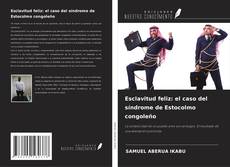 Esclavitud feliz: el caso del síndrome de Estocolmo congoleño的封面