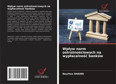 Buchcover von Wpływ norm ostrożnościowych na wypłacalność banków