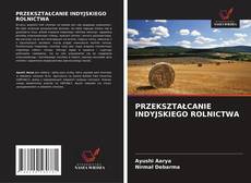 Capa do livro de PRZEKSZTAŁCANIE INDYJSKIEGO ROLNICTWA 