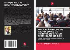 Обложка FORMAÇÃO INICIAL DE PROFESSORES DE HISTÓRIA DO ENSINO SECUNDÁRIO NA RDC