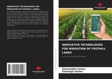 Copertina di INNOVATIVE TECHNOLOGIES FOR IRRIGATION OF FOOTHILL LANDS