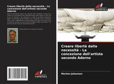 Buchcover von Creare libertà dalla necessità - La concezione dell'artista secondo Adorno
