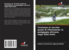 Bookcover of Torniamo al vecchio punto di riferimento: la pedagogia africana negli Stati Uniti.