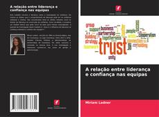 Capa do livro de A relação entre liderança e confiança nas equipas 
