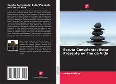 Escuta Consciente: Estar Presente no Fim da Vida kitap kapağı