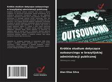 Couverture de Krótkie studium dotyczące outsourcingu w brazylijskiej administracji publicznej