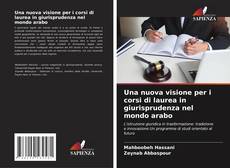 Bookcover of Una nuova visione per i corsi di laurea in giurisprudenza nel mondo arabo