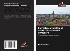 Borítókép a  Dall'interculturalità al multiculturalismo a Timişoara - hoz