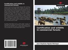 Обложка Certification and wildlife in commercial forests