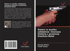 Capa do livro de Śmierć w wyniku zabójstwa: nieznana historia z prowincji KwaZulu-Natal 