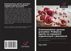 Zrównoważona uprawa granatów: Podejście oparte na nawozach organicznych i Jeevamrut kitap kapağı