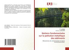 Portada del libro de Notions fondamentales sur la pollution métallique des sédiments
