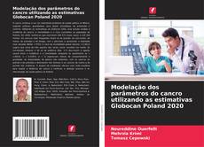 Buchcover von Modelação dos parâmetros do cancro utilizando as estimativas Globocan Poland 2020