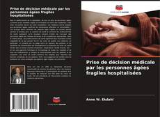 Couverture de Prise de décision médicale par les personnes âgées fragiles hospitalisées