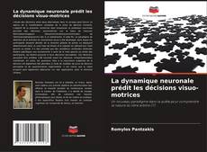 La dynamique neuronale prédit les décisions visuo-motrices的封面
